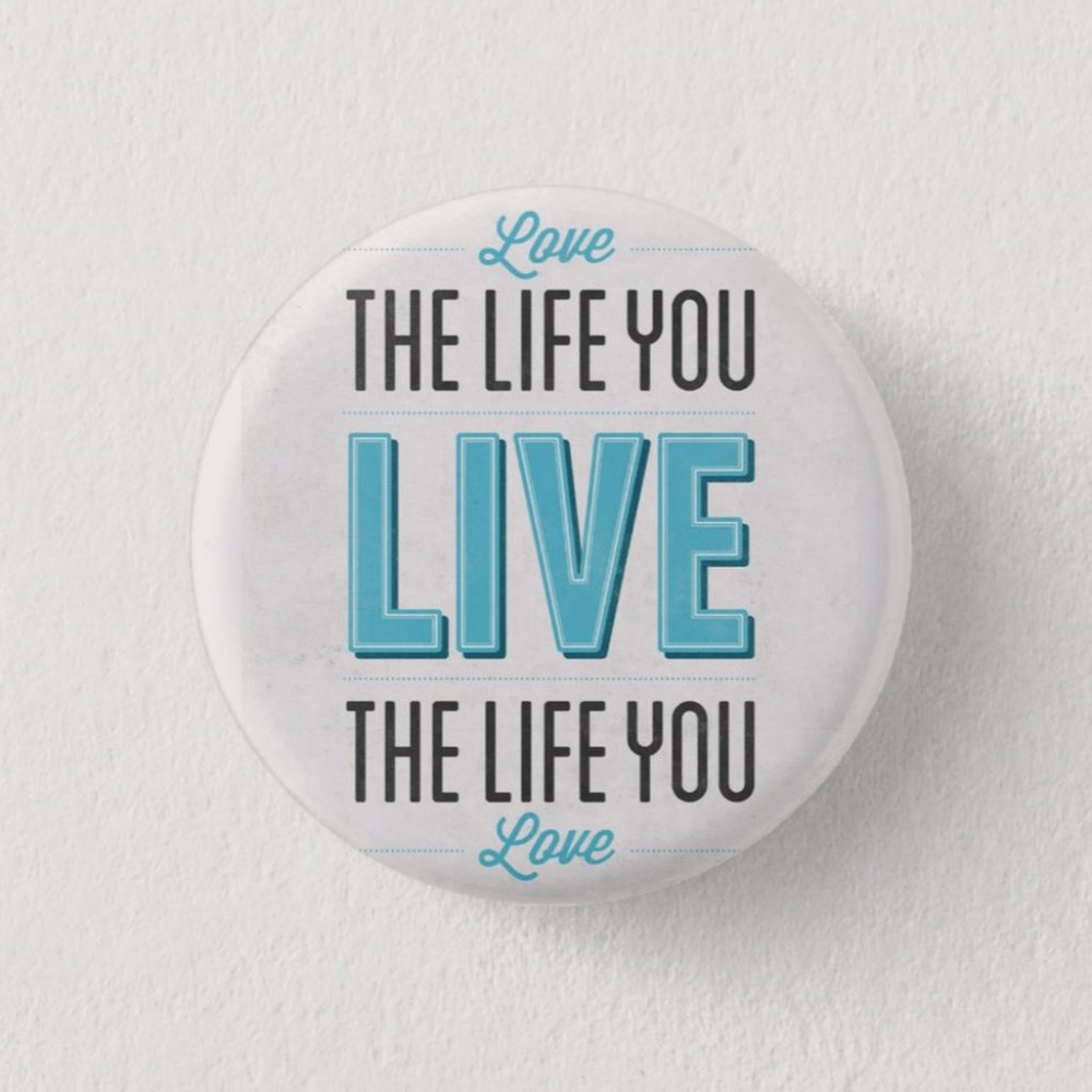 Love The Life You Live Button